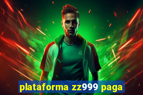 plataforma zz999 paga